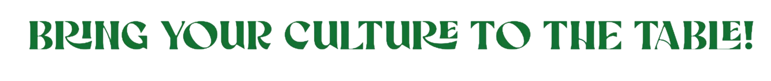 Bring Your Culture to the Table